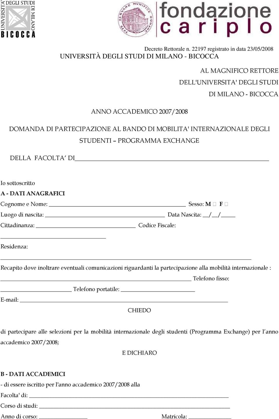 Residenza: Recapito dove inoltrare eventuali comunicazioni riguardanti la partecipazione alla mobilità internazionale : Telefono fisso: Telefono portatile: E-mail: CHIEDO di partecipare alle