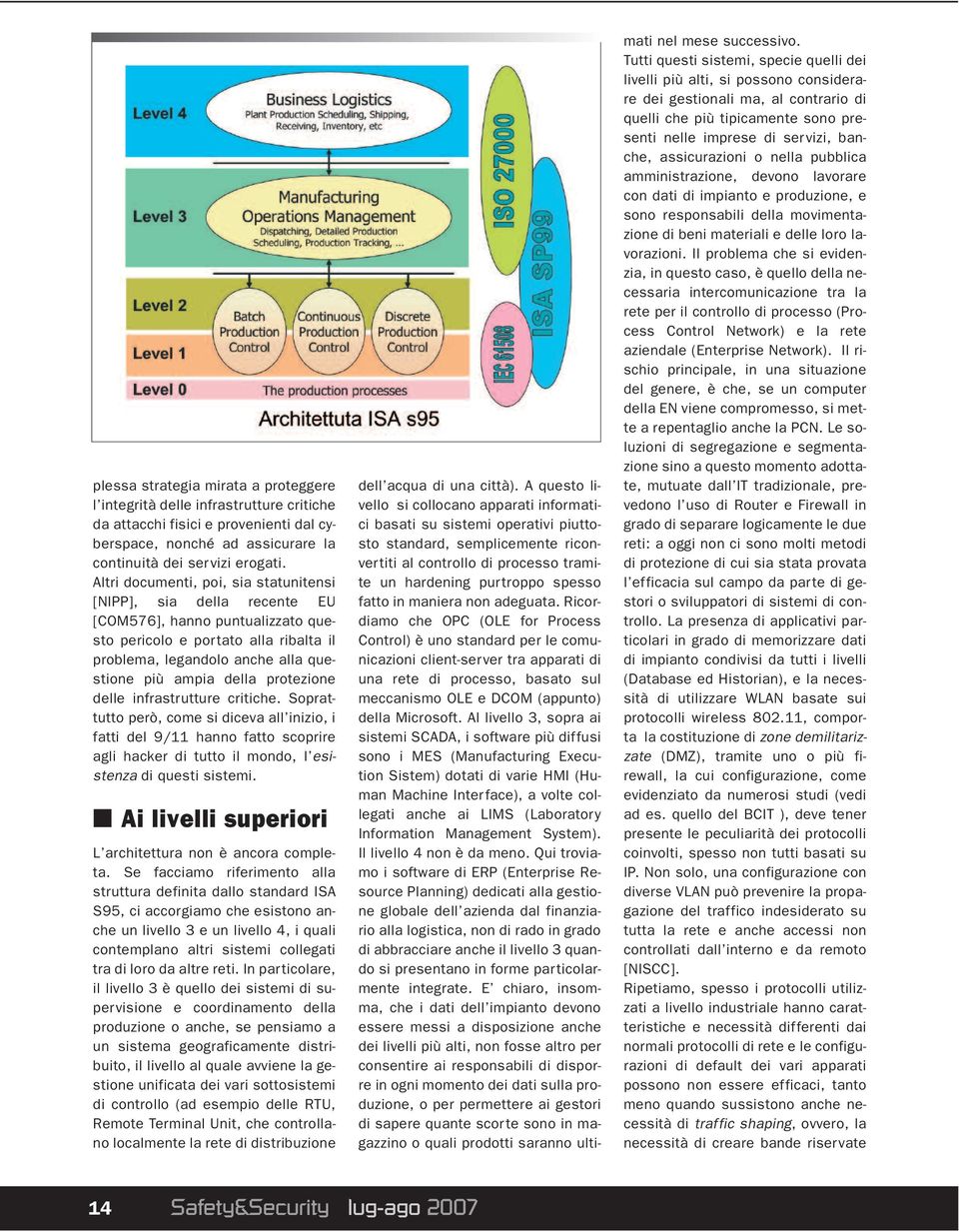 protezione delle infrastrutture critiche. Soprattutto però, come si diceva all inizio, i fatti del 9/11 hanno fatto scoprire agli hacker di tutto il mondo, l esistenza di questi sistemi.