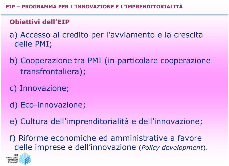 transfrontaliera); c) Innovazione; d) Eco-innovazione; e) Cultura dell imprenditorialità e dell