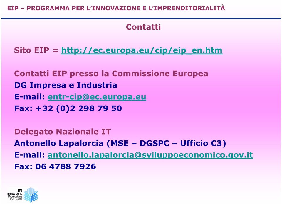 htm Contatti EIP presso la Commissione Europea DG Impresa e Industria E-mail: entr-cip@ec.