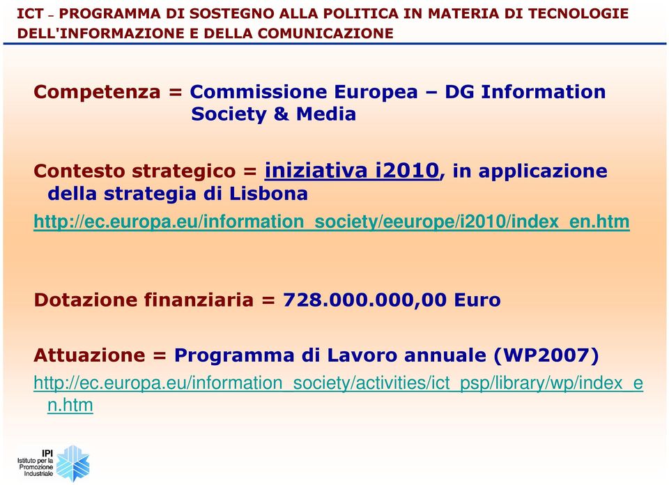di Lisbona http://ec.europa.eu/information_society/eeurope/i2010/index_en.htm Dotazione finanziaria = 728.000.