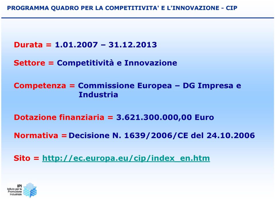 2013 Settore = Competitività e Innovazione Competenza = Commissione Europea DG