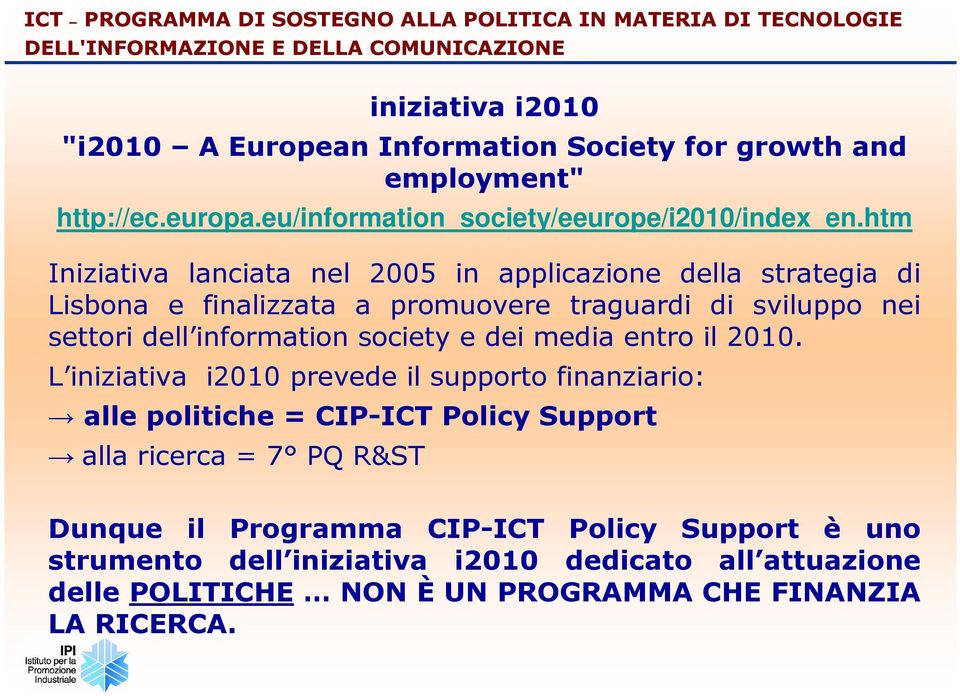 htm Iniziativa lanciata nel 2005 in applicazione della strategia di Lisbona e finalizzata a promuovere traguardi di sviluppo nei settori dell information society e dei media entro