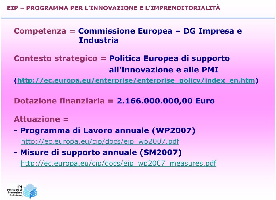 eu/enterprise/enterprise_policy/index_en.htm) Dotazione finanziaria = 2.166.000.