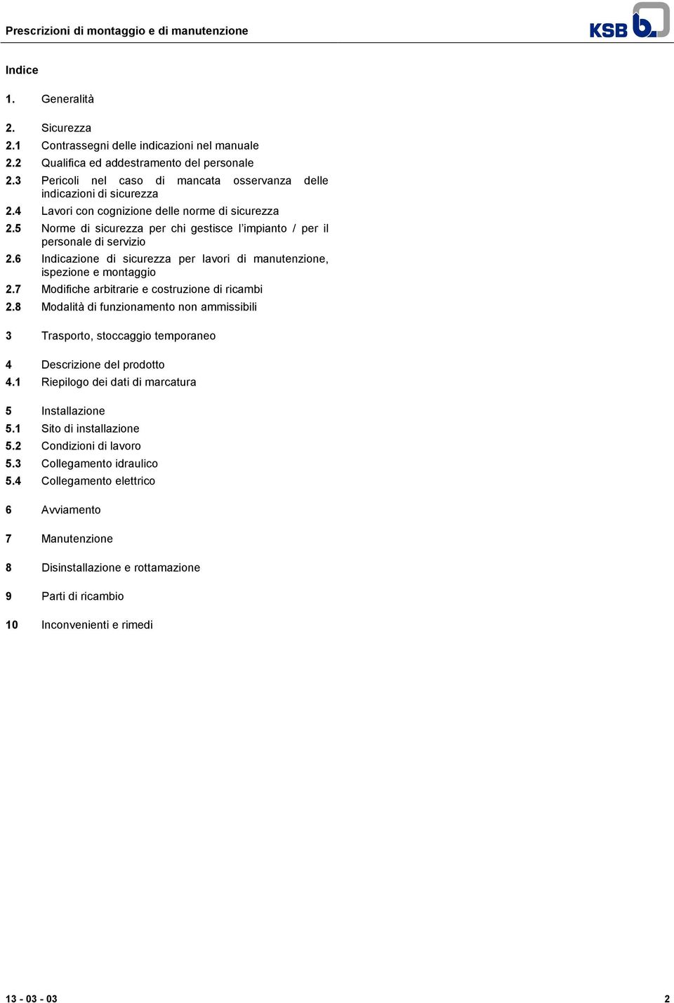 5 Norme di sicurezza per chi gestisce l impianto / per il personale di servizio 2.6 Indicazione di sicurezza per lavori di manutenzione, ispezione e montaggio 2.