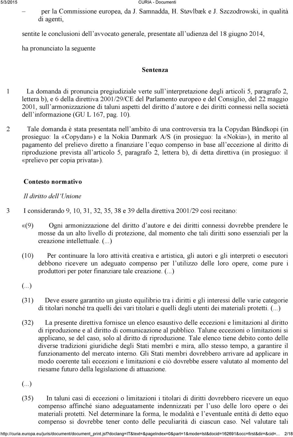 pregiudiziale verte sull interpretazione degli articoli 5, paragrafo 2, lettera b), e 6 della direttiva 2001/29/CE del Parlamento europeo e del Consiglio, del 22 maggio 2001, sull armonizzazione di