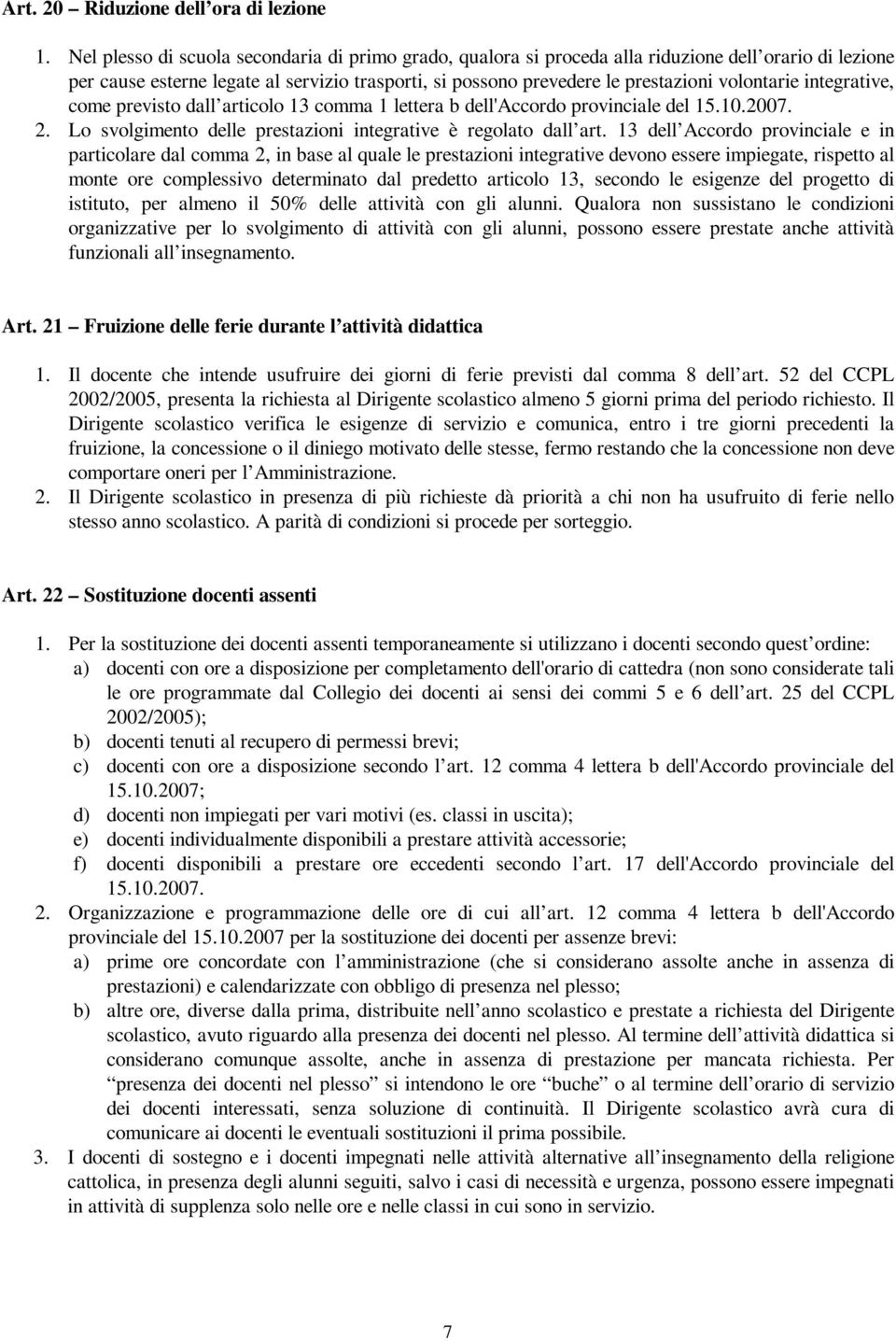 integrative, come previsto dall articolo 13 comma 1 lettera b dell'accordo provinciale del 15.10.2007. 2. Lo svolgimento delle prestazioni integrative è regolato dall art.