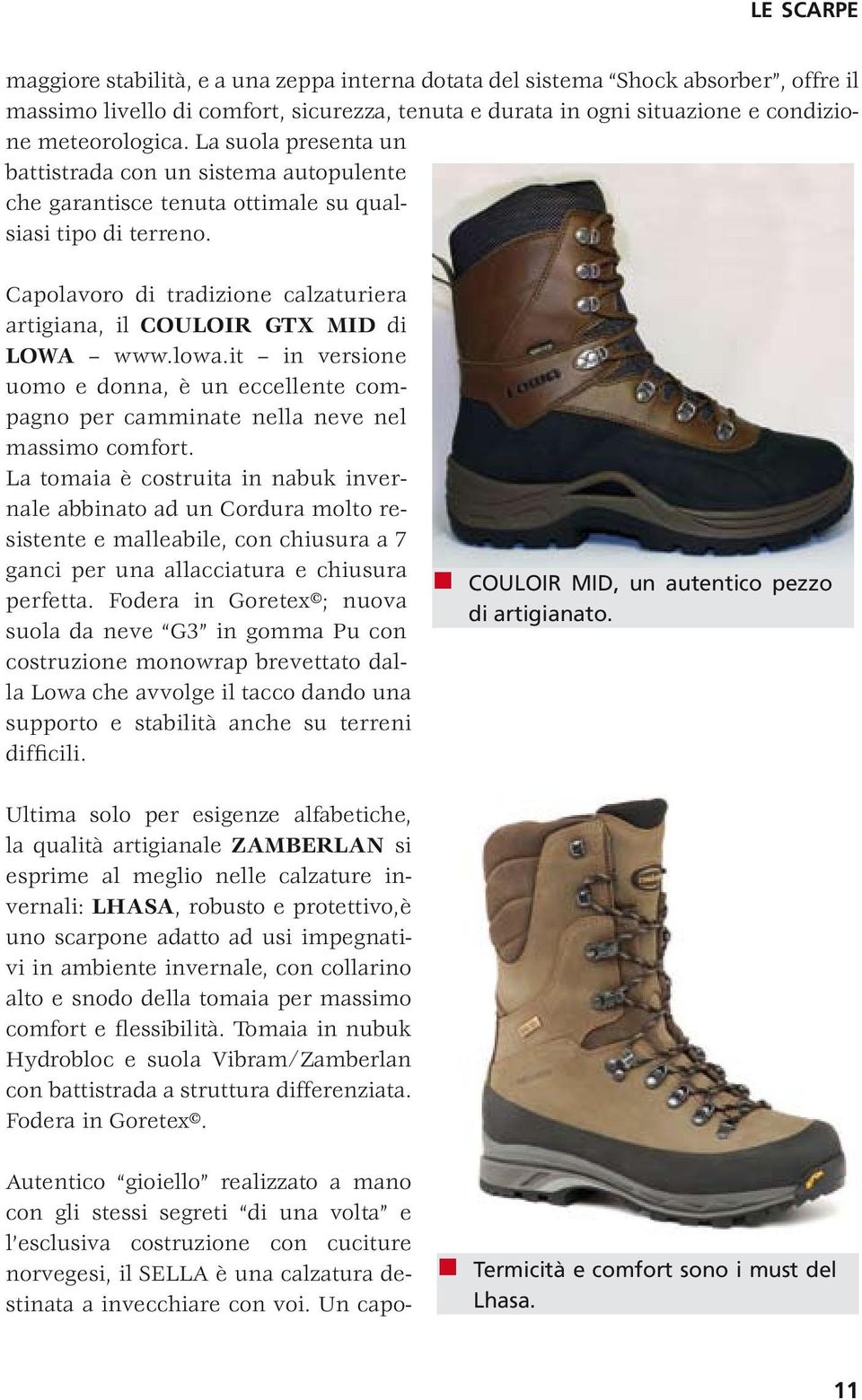 Capolavoro di tradizione calzaturiera artigiana, il COULOIR GTX MID di LOWA www.lowa.it in versione uomo e donna, è un eccellente compagno per camminate nella neve nel massimo comfort.