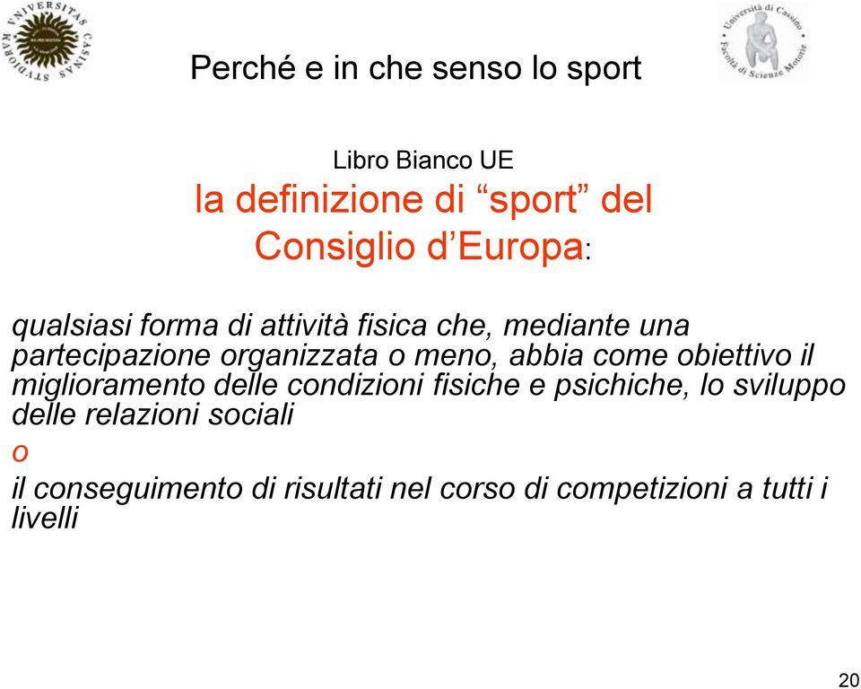 meno, abbia come obiettivo il miglioramento delle condizioni fisiche e psichiche, lo sviluppo