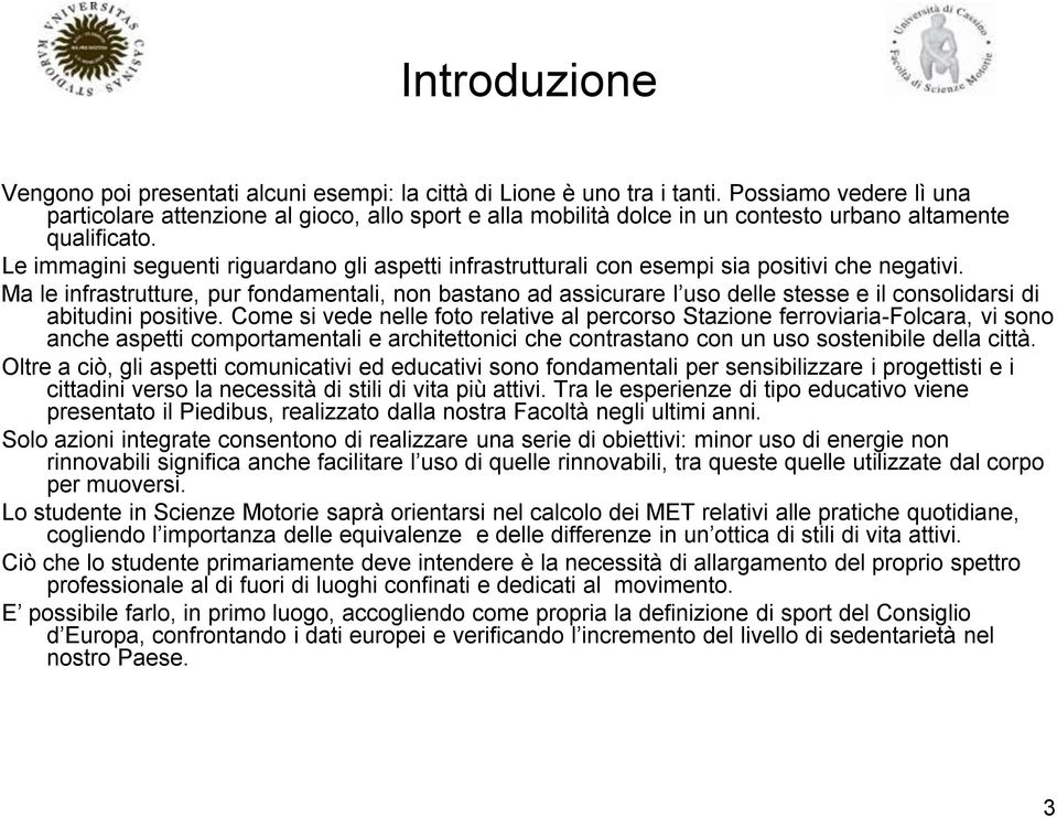 Le immagini seguenti riguardano gli aspetti infrastrutturali con esempi sia positivi che negativi.