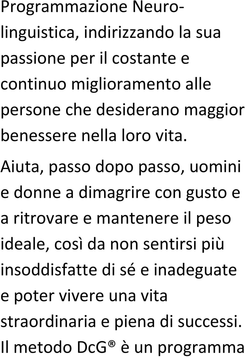 Aiuta, passo dopo passo, uomini e donne a dimagrire con gusto e a ritrovare e mantenere il peso ideale,