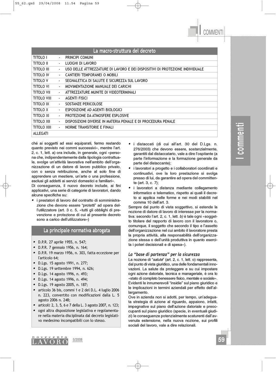 - CANTIERI TEMPORANEI O MOBILI TITOLO V - SEGNALETICA DI SALUTE E SICUREZZA SUL LAVORO TITOLO VI - MOVIMENTAZIONE MANUALE DEI CARICHI TITOLO VII - ATTREZZATURE MUNITE DI VIDEOTERMINALI TITOLO VIII -