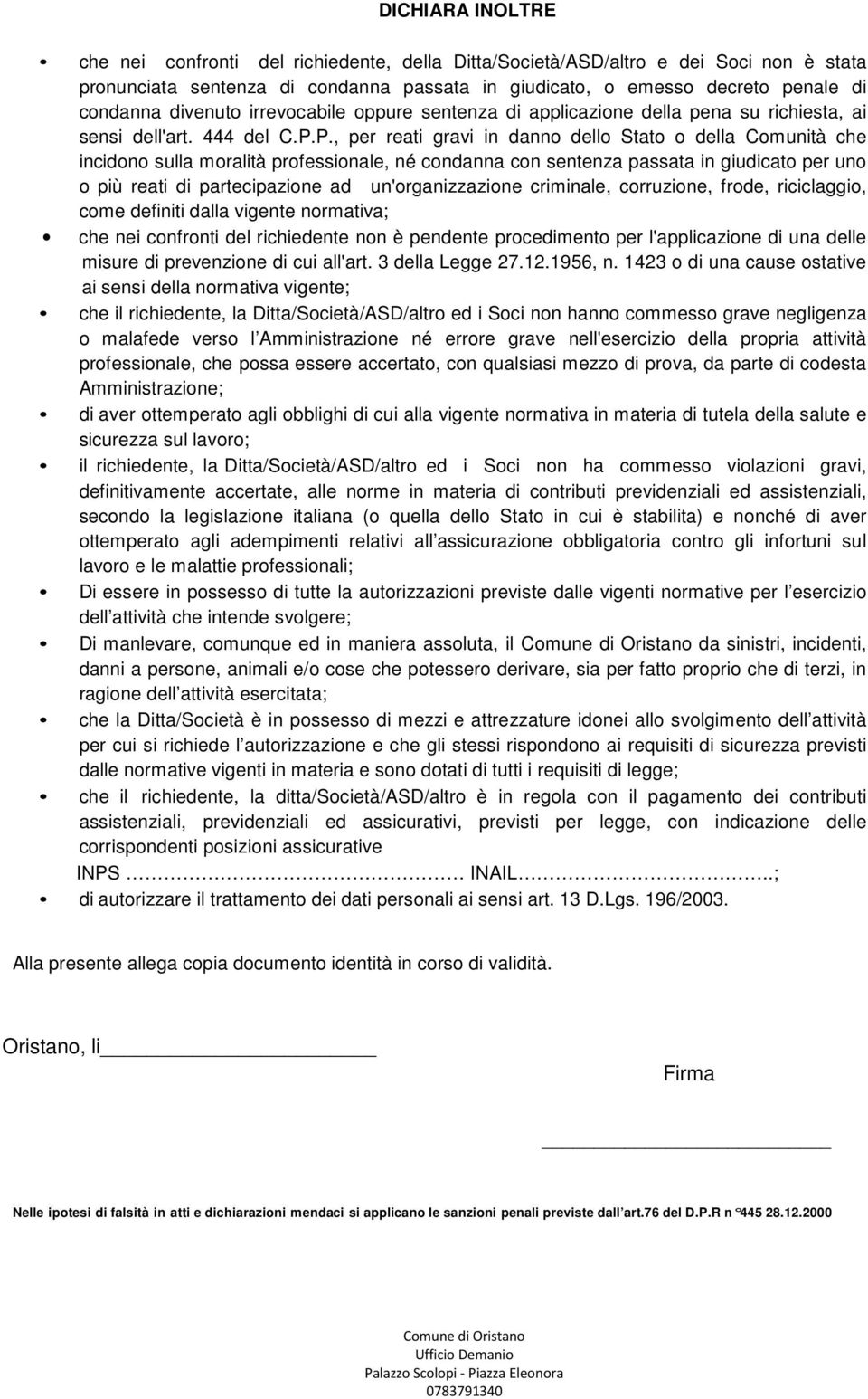 P., per reati gravi in danno dello Stato o della Comunità che incidono sulla moralità professionale, né condanna con sentenza passata in giudicato per uno o più reati di partecipazione ad