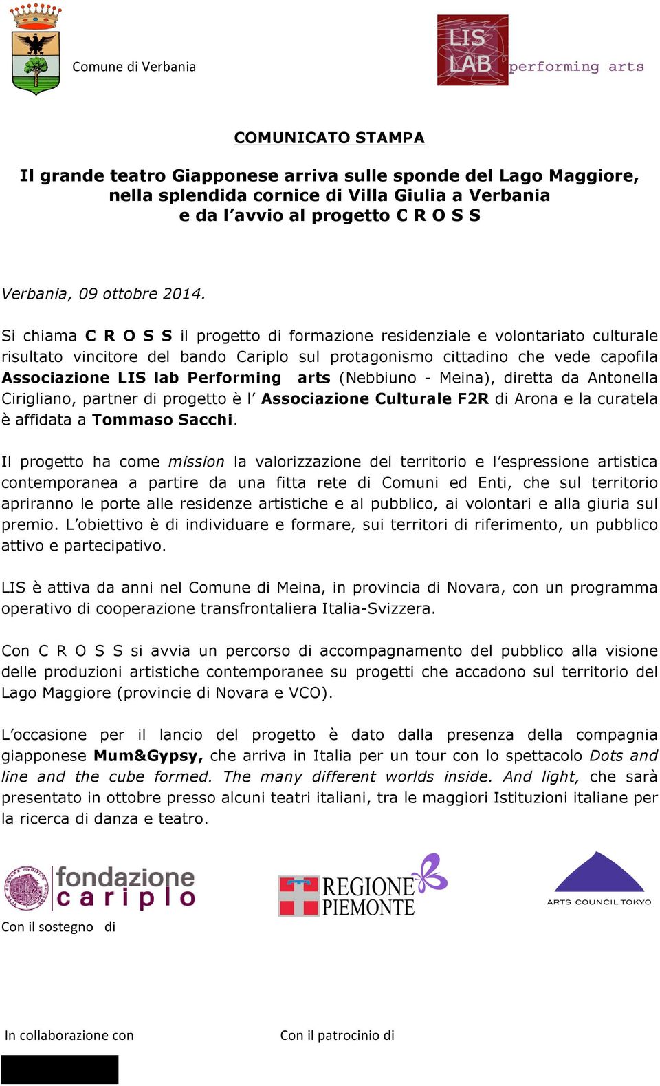 arts (Nebbiuno - Meina), diretta da Antonella Cirigliano, partner di progetto è l Associazione Culturale F2R di Arona e la curatela è affidata a Tommaso Sacchi.