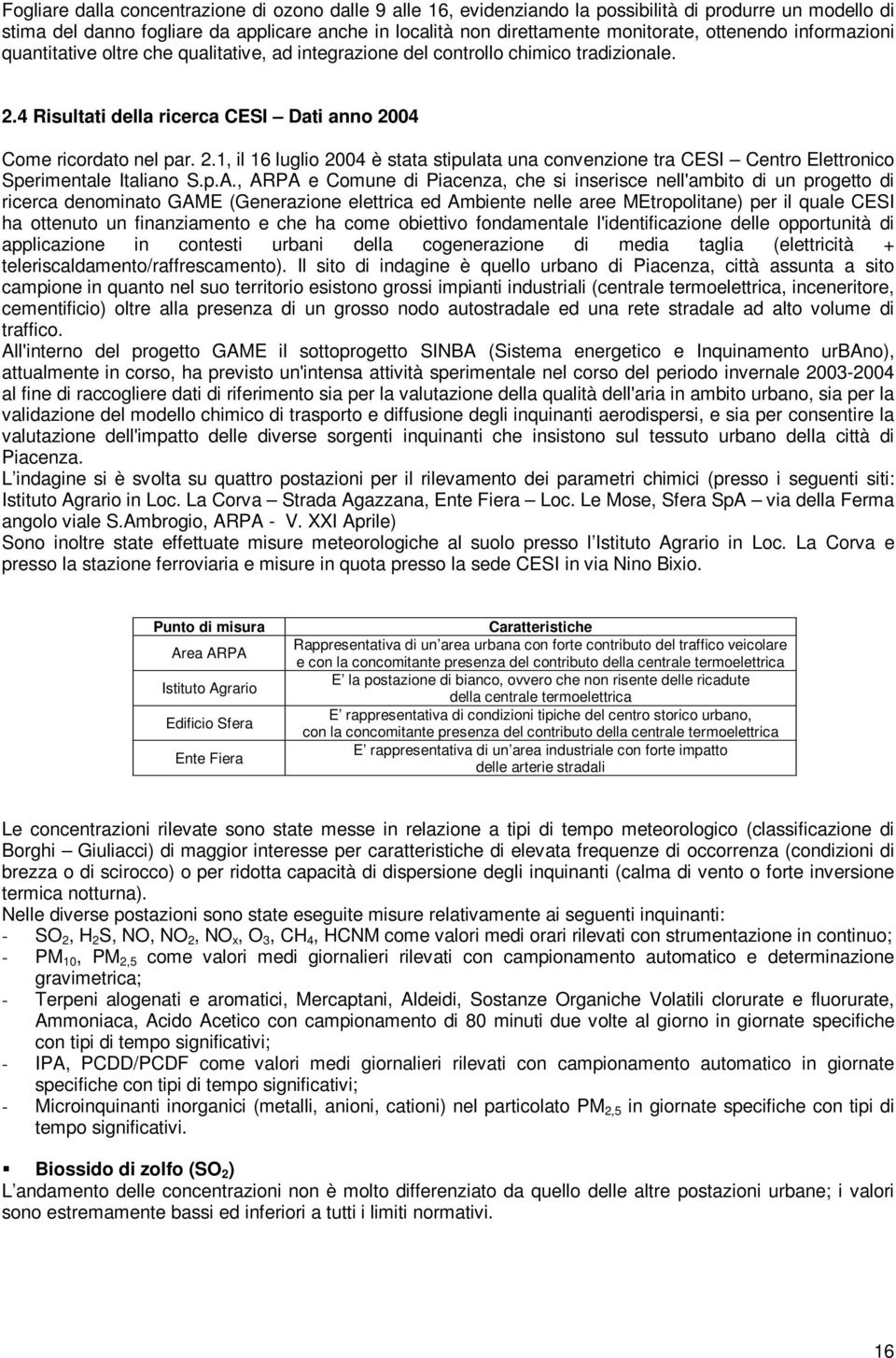 4 Risultati della ricerca CESI Dati anno 2004 Come ricordato nel par. 2.1, il 16 luglio 2004 è stata stipulata una convenzione tra CESI Centro Elettronico Sperimentale Italiano S.p.A.