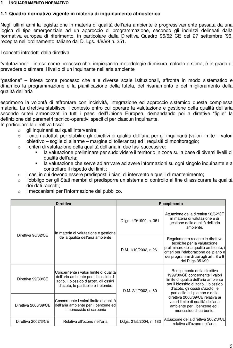 emergenziale ad un approccio di programmazione, secondo gli indirizzi delineati dalla normativa europea di riferimento, in particolare dalla Direttiva Quadro 96/62 CE del 27 settembre 96, recepita