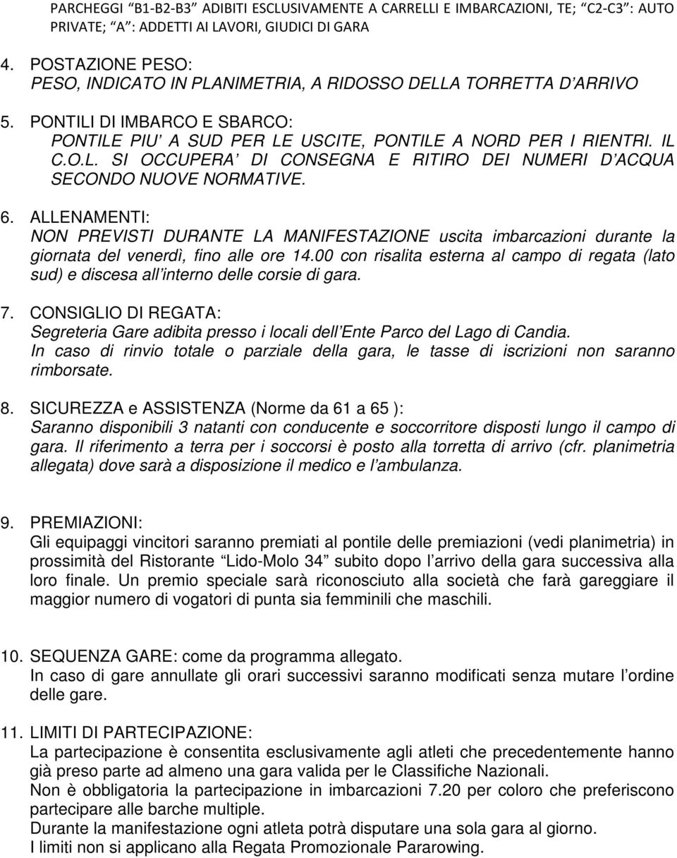 6. ALLENAMENTI: NON PREVISTI DURANTE LA MANIFESTAZIONE uscita imbarcazioni durante la giornata del venerdì, fino alle ore 14.