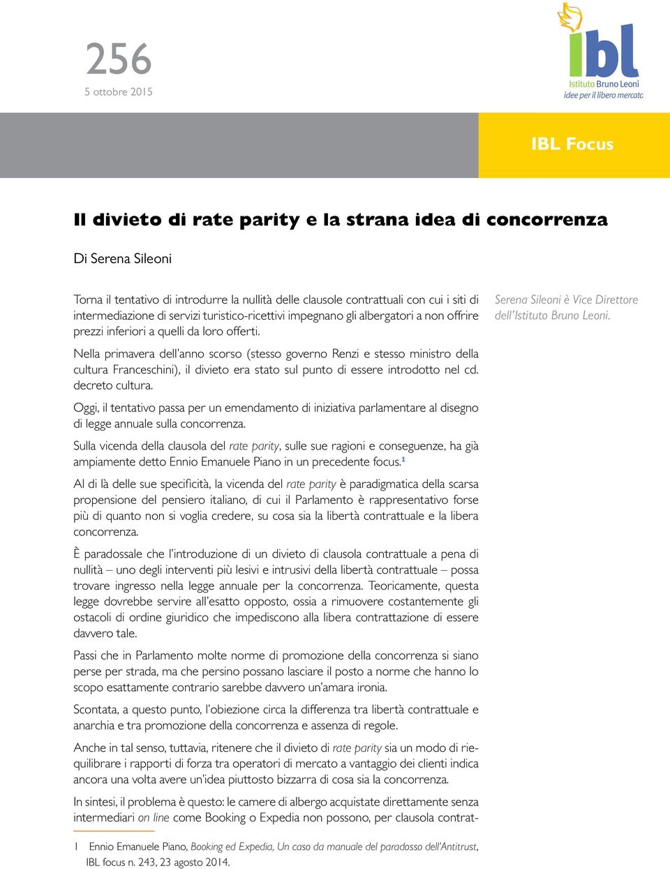 Nella primavera dell anno scorso (stesso governo Renzi e stesso ministro della cultura Franceschini), il divieto era stato sul punto di essere introdotto nel cd. decreto cultura.