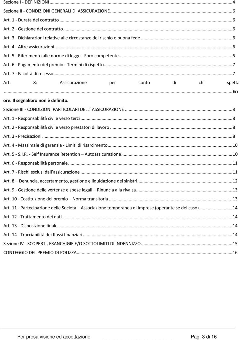 7 - Facoltà di recesso... 7 Art. 8: Assicurazione per conto di chi spetta... Err ore. Il segnalibro non è definito. Sezione III - CONDIZIONI PARTICOLARI DELL ASSICURAZIONE... 8 Art.