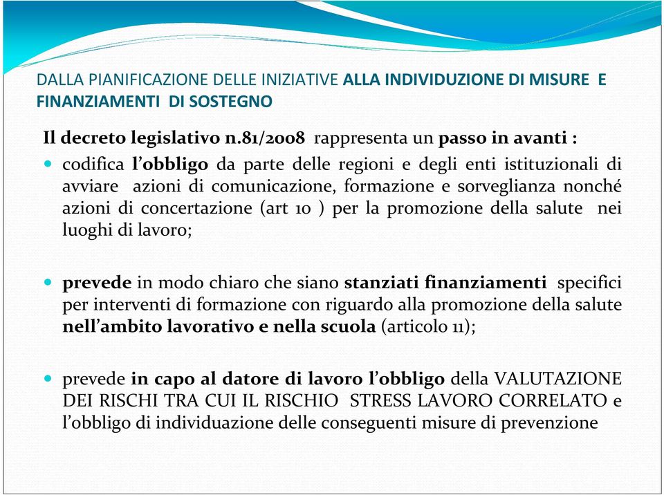 concertazione (art 10 ) per la promozione della salute nei luoghi di lavoro; prevede in modo chiaro che siano stanziati finanziamenti specifici per interventi di formazione con riguardo alla