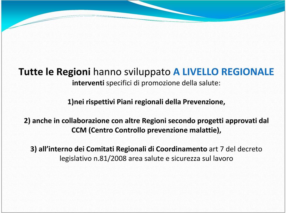 Regioni secondo progetti approvati dal CCM (Centro Controllo prevenzione malattie), 3) all interno