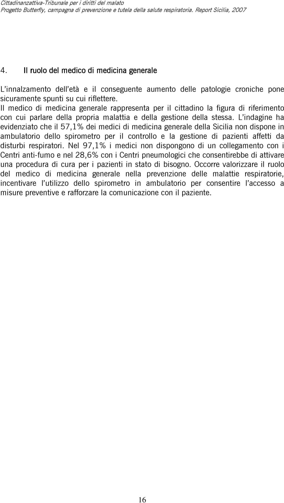 L indagine ha evidenziato che il 57,1% dei medici di medicina generale della Sicilia non dispone in ambulatorio dello spirometro per il controllo e la gestione di pazienti affetti da disturbi