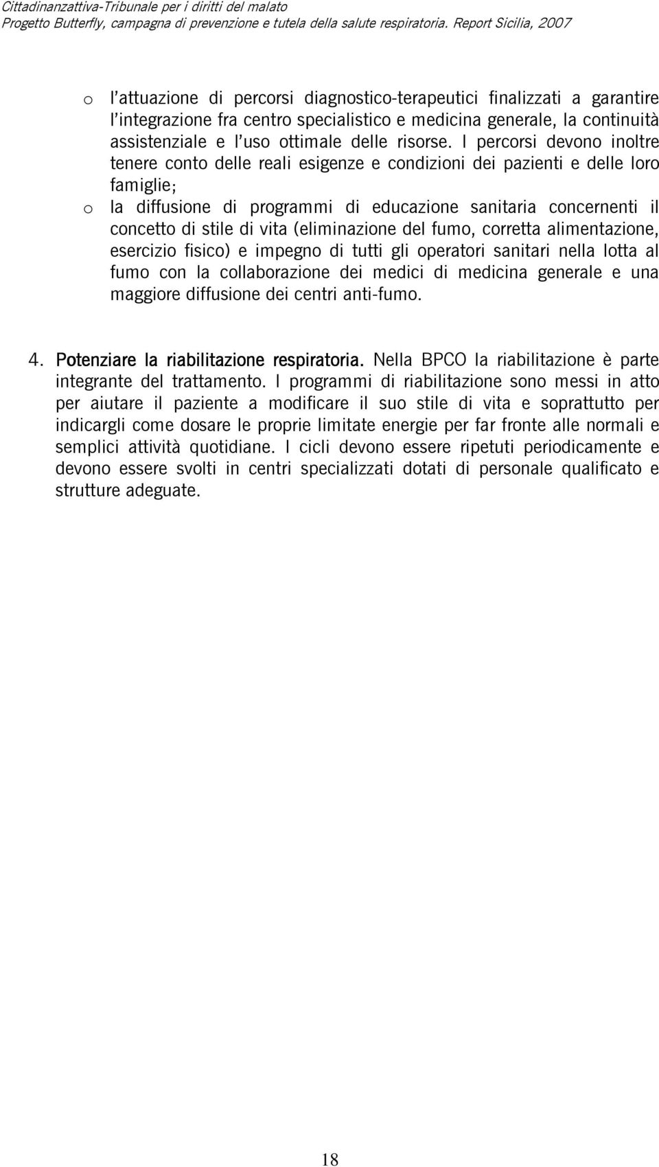 vita (eliminazione del fumo, corretta alimentazione, esercizio fisico) e impegno di tutti gli operatori sanitari nella lotta al fumo con la collaborazione dei medici di medicina generale e una