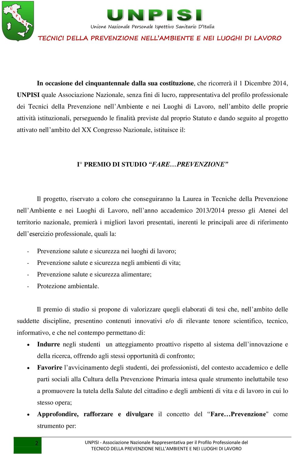 Nazinale, istituisce il: I PREMIO DI STUDIO FARE PREVENZIONE Il prgett, riservat a clr che cnseguirann la Laurea in Tecniche della Prevenzine nell Ambiente e nei Lughi di Lavr, nell ann accademic