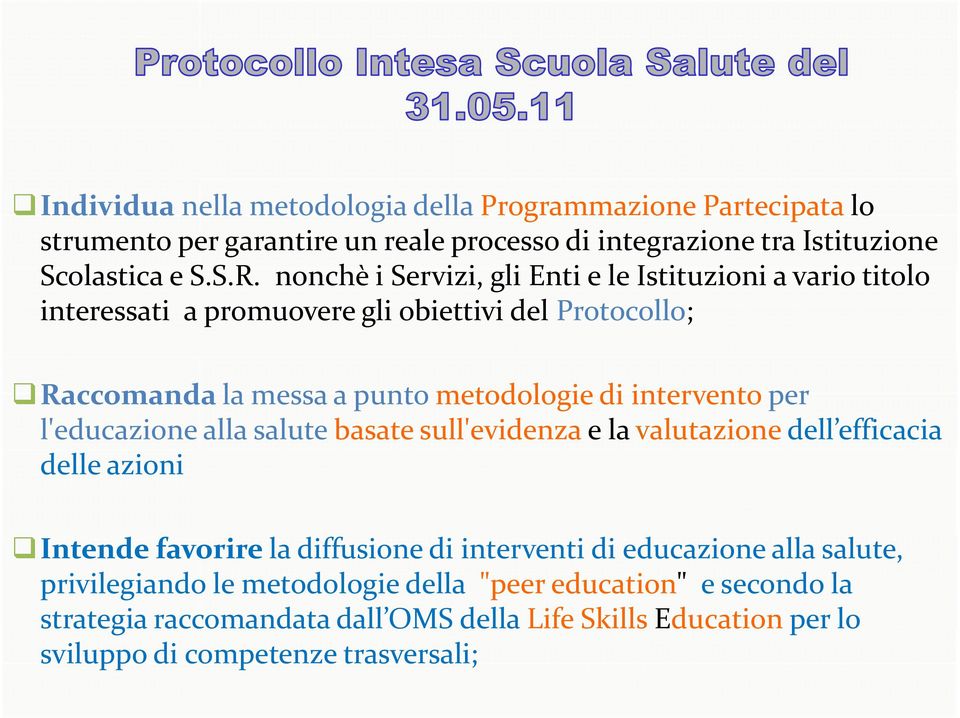 intervento per l'educazione alla salute basate sull'evidenza e la valutazione dell efficacia delle azioni Intende d favorire la dff diffusione di interventi di