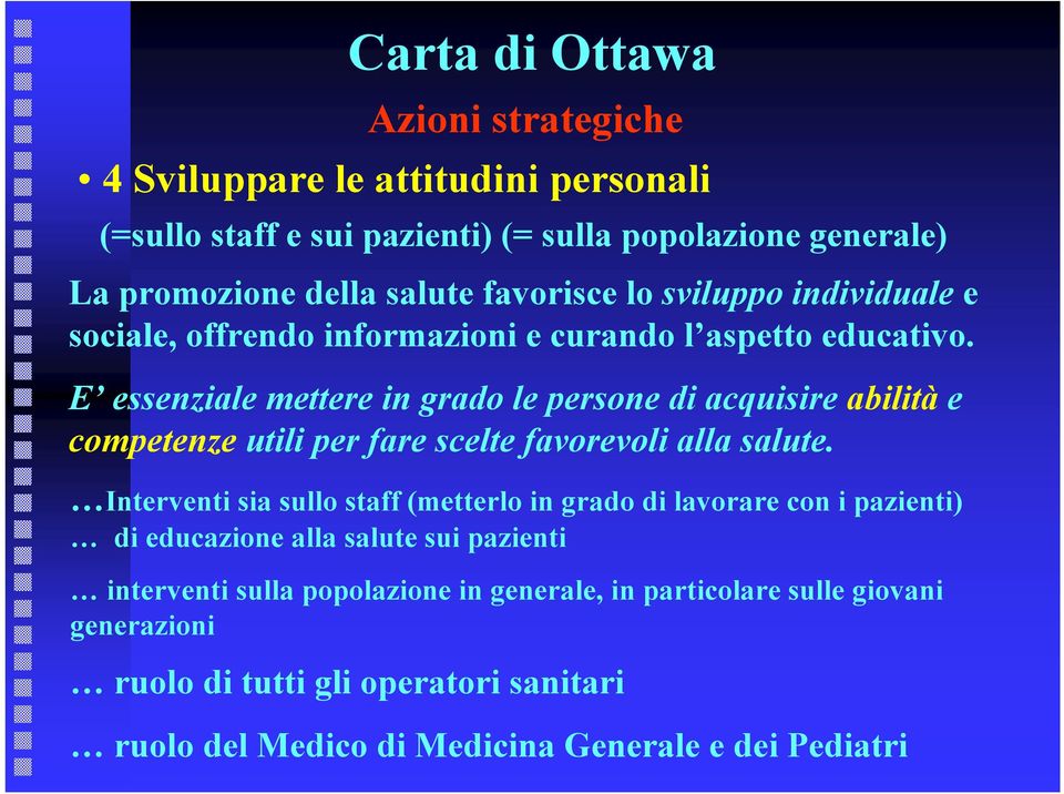 E essenziale mettere in grado le persone di acquisire abilità e competenze utili per fare scelte favorevoli alla salute.