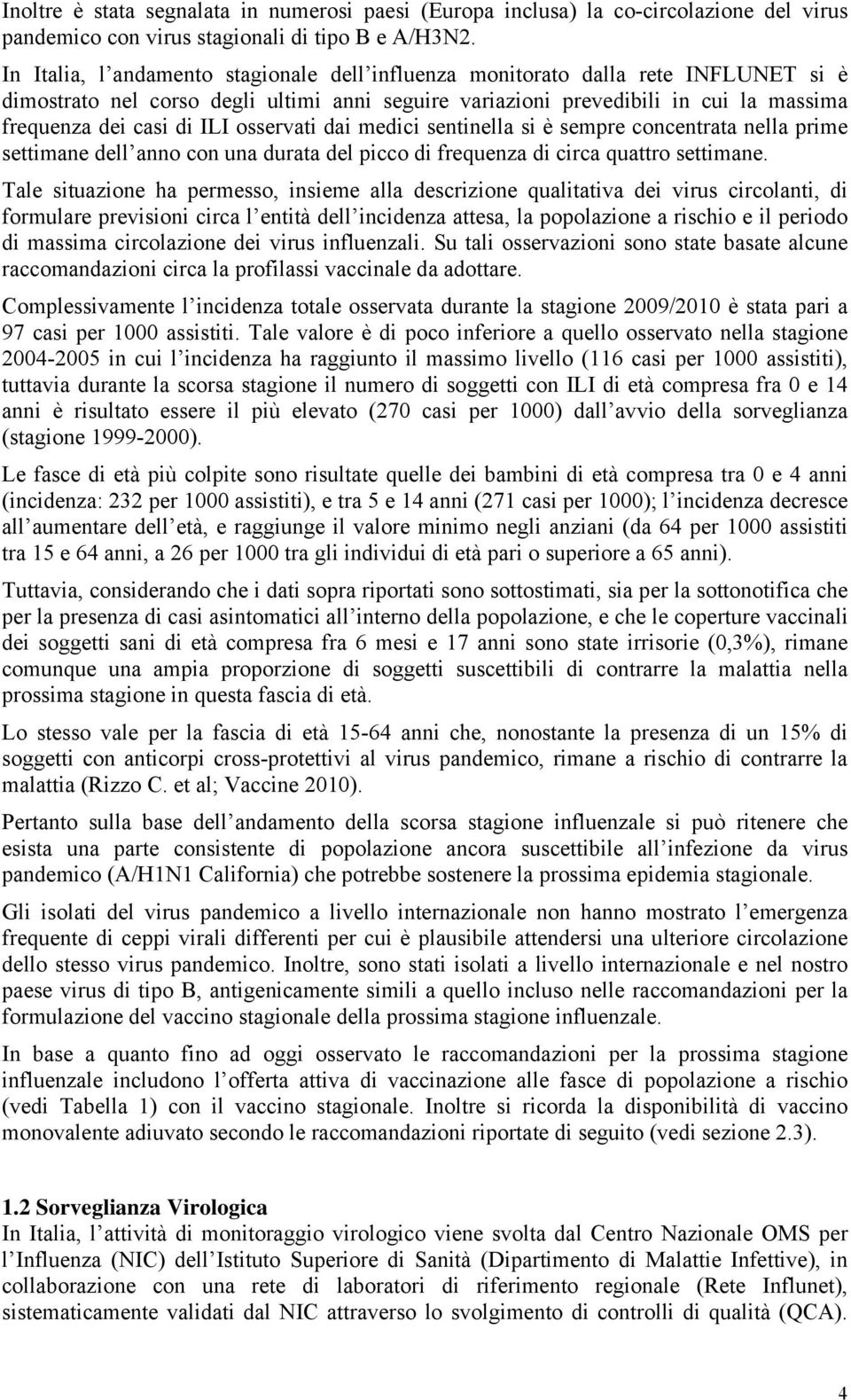 osservati dai medici sentinella si è sempre concentrata nella prime settimane dell anno con una durata del picco di frequenza di circa quattro settimane.