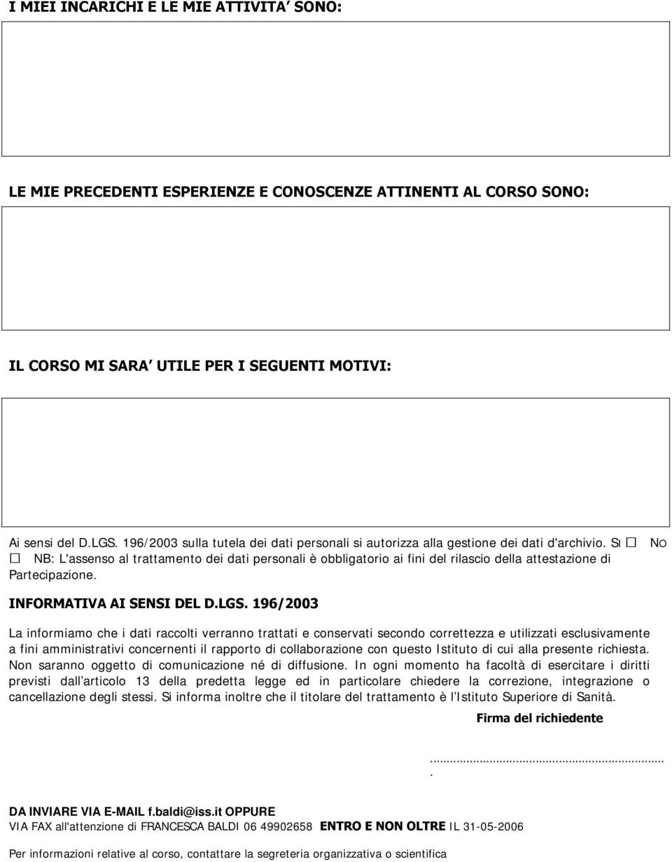 SI NO NB: L'assenso al trattamento dei dati personali è obbligatorio ai fini del rilascio della attestazione di Partecipazione. INFORMATIVA AI SENSI DEL D.LGS.