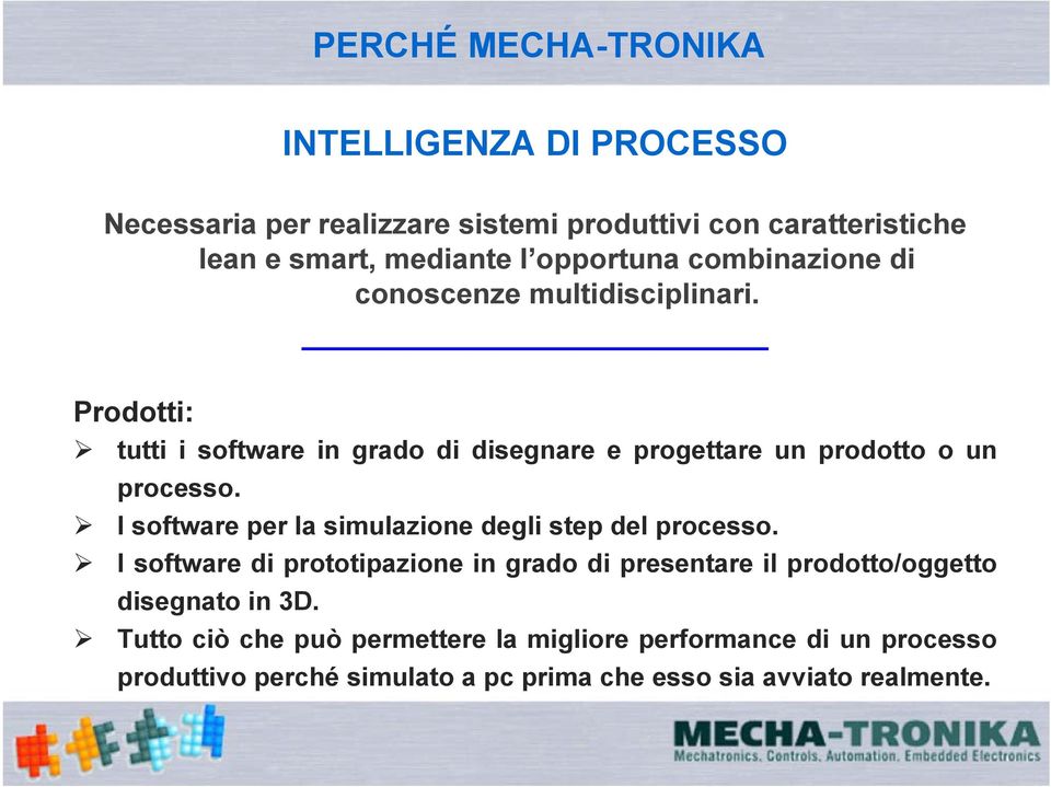 Prodotti: tutti i software in grado di disegnare e progettare un prodotto o un processo.