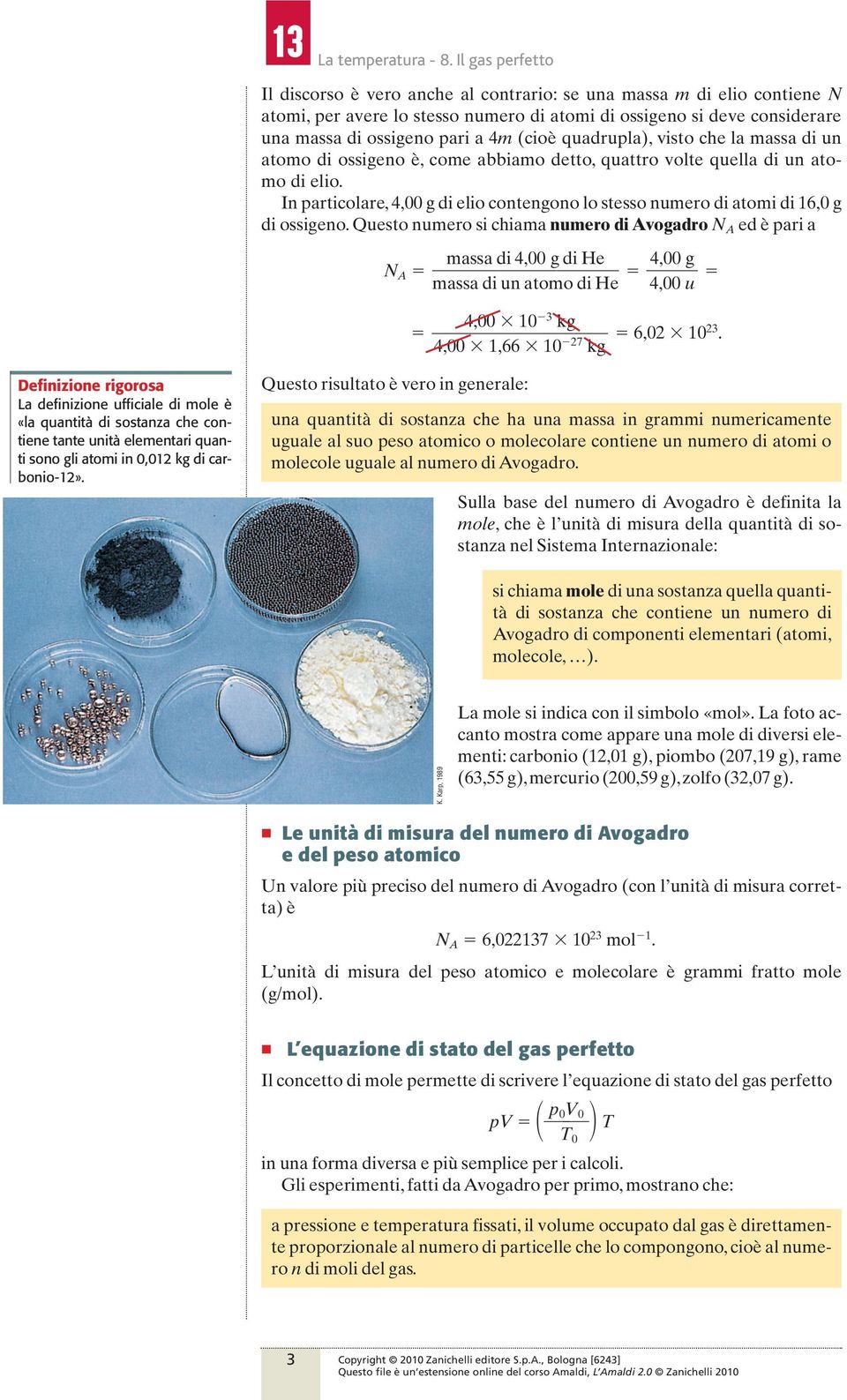 Questo numero si chiama numero di Avogadro N A ed è pari a massa di 4,00 g di e 4,00 g N A massa di un atomo di e 4,00 u 4,00 10 3 kg 6,02 10 23.