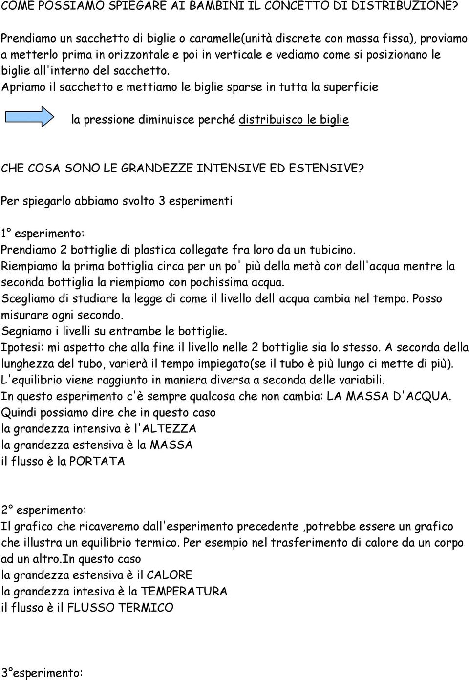 sacchetto. Apriamo il sacchetto e mettiamo le biglie sparse in tutta la superficie la pressione diminuisce perché distribuisco le biglie CHE COSA SONO LE GRANDEZZE INTENSIVE ED ESTENSIVE?