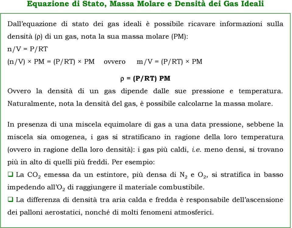 Naturalmente, nota la densità del gas, è possibile calcolarne la massa molare.