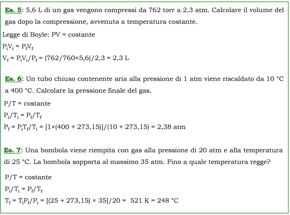 6: Un tubo chiuso contenente aria alla pressione di 1 atm viene riscaldato da 10 C a 400 C. Calcolare la pressione finale del gas.