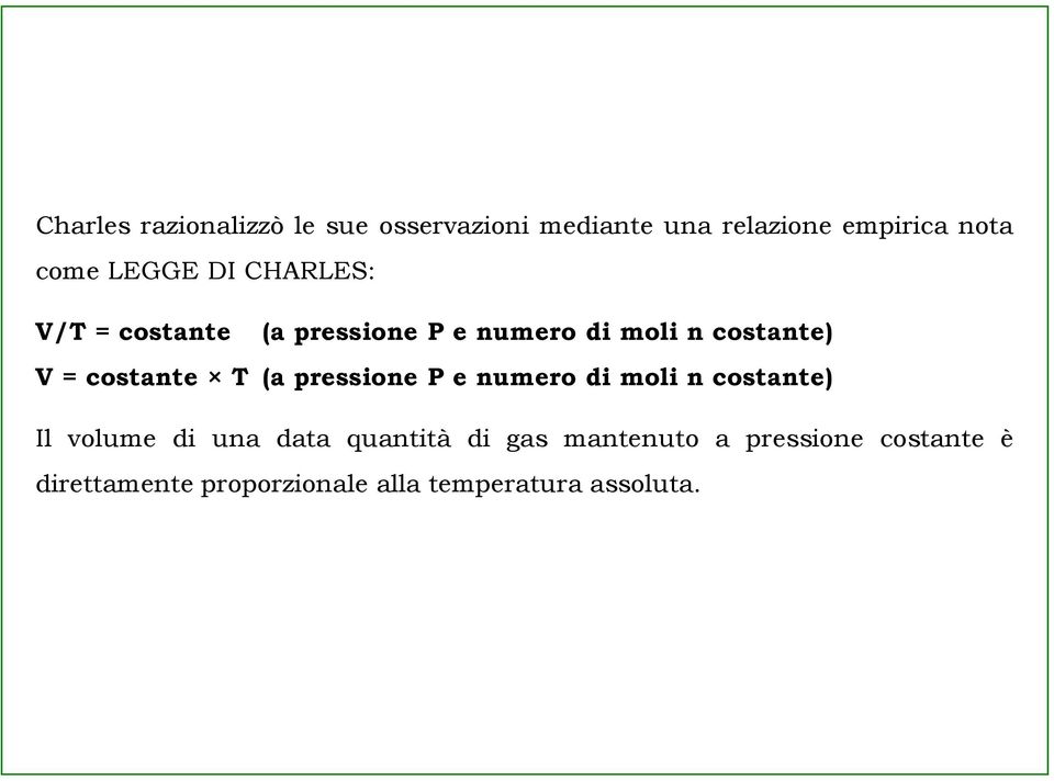 costante T (a pressione P e numero di moli n costante) Il volume di una data quantità