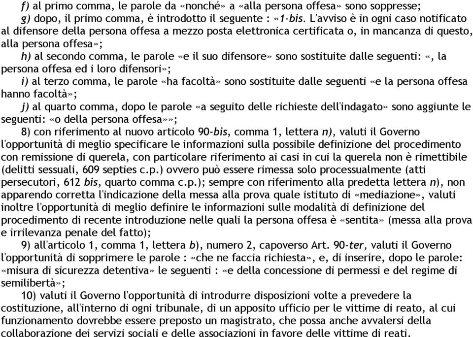 difensore» sono sostituite dalle seguenti: «, la persona offesa ed i loro difensori»; i) al terzo comma, le parole «ha facoltà» sono sostituite dalle seguenti «e la persona offesa hanno facoltà»; j)