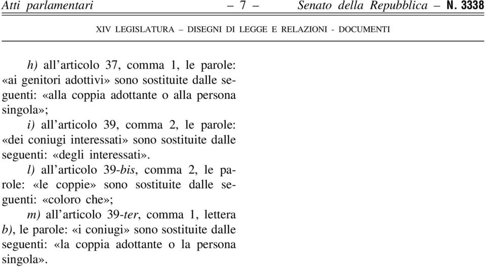 singola»; i) all articolo 39, comma 2, le parole: «dei coniugi interessati» sono sostituite dalle seguenti: «degli interessati».