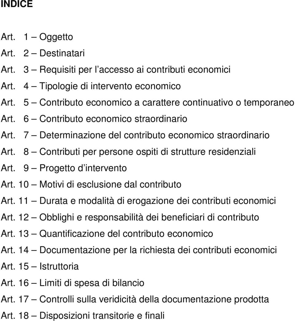 8 Contributi per persone ospiti di strutture residenziali Art. 9 Progetto d intervento Art. 10 Motivi di esclusione dal contributo Art. 11 Durata e modalità di erogazione dei contributi economici Art.