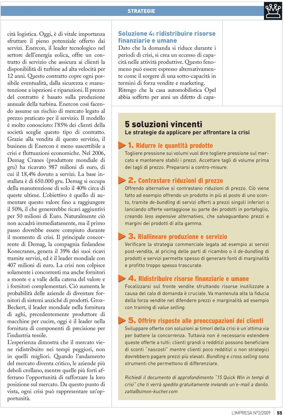 Questo contratto copre ogni possibile eventualità, dalla sicurezza e manutenzione a ispezioni e riparazioni. Il prezzo del contratto è basato sulla produzione annuale della turbina.