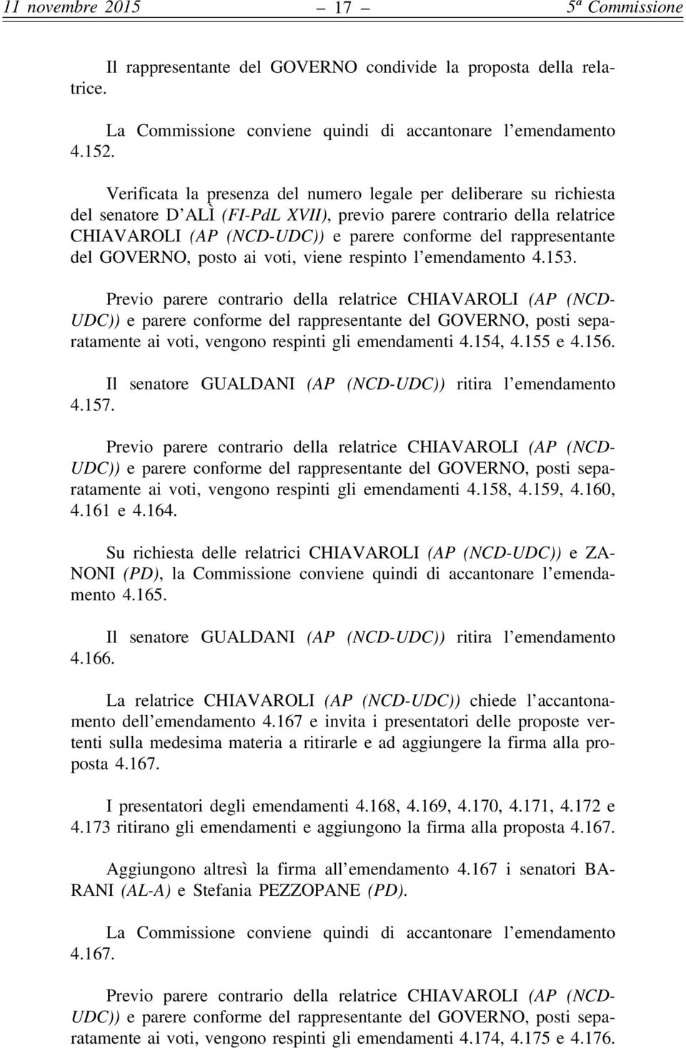 rappresentante del GOVERNO, posto ai voti, viene respinto l emendamento 4.153.