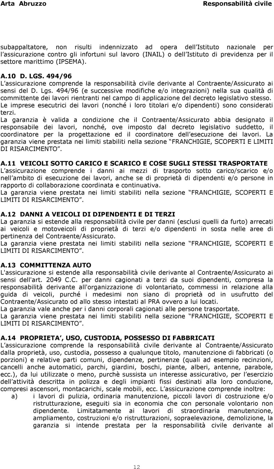 494/96 (e successive modifiche e/o integrazioni) nella sua qualità di committente dei lavori rientranti nel campo di applicazione del decreto legislativo stesso.