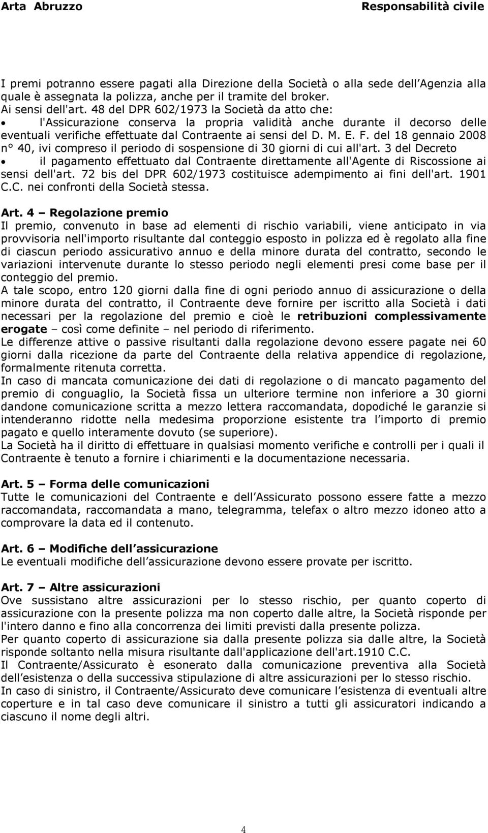 del 18 gennaio 2008 n 40, ivi compreso il periodo di sospensione di 30 giorni di cui all'art.