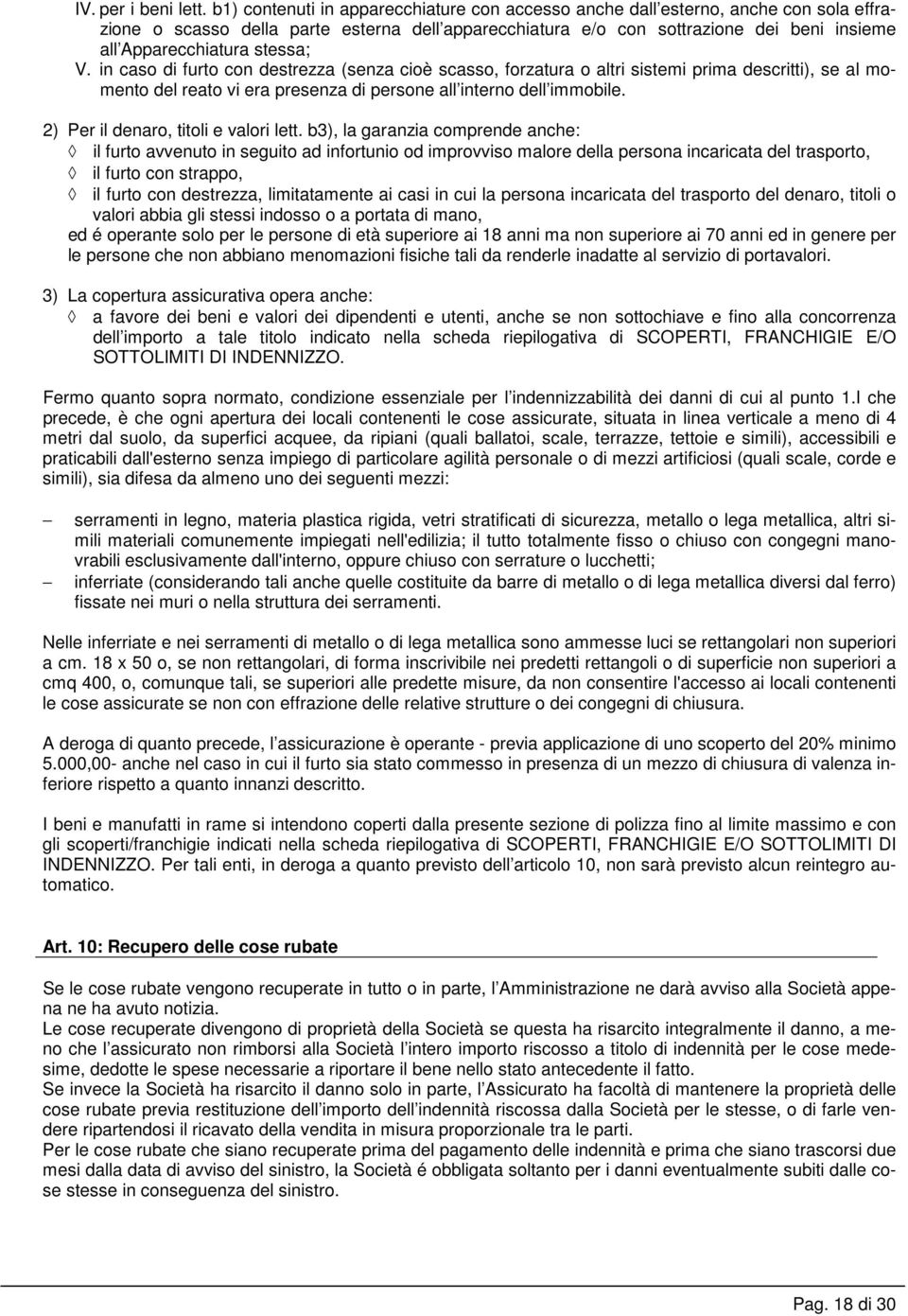 stessa; V. in caso di furto con destrezza (senza cioè scasso, forzatura o altri sistemi prima descritti), se al momento del reato vi era presenza di persone all interno dell immobile.