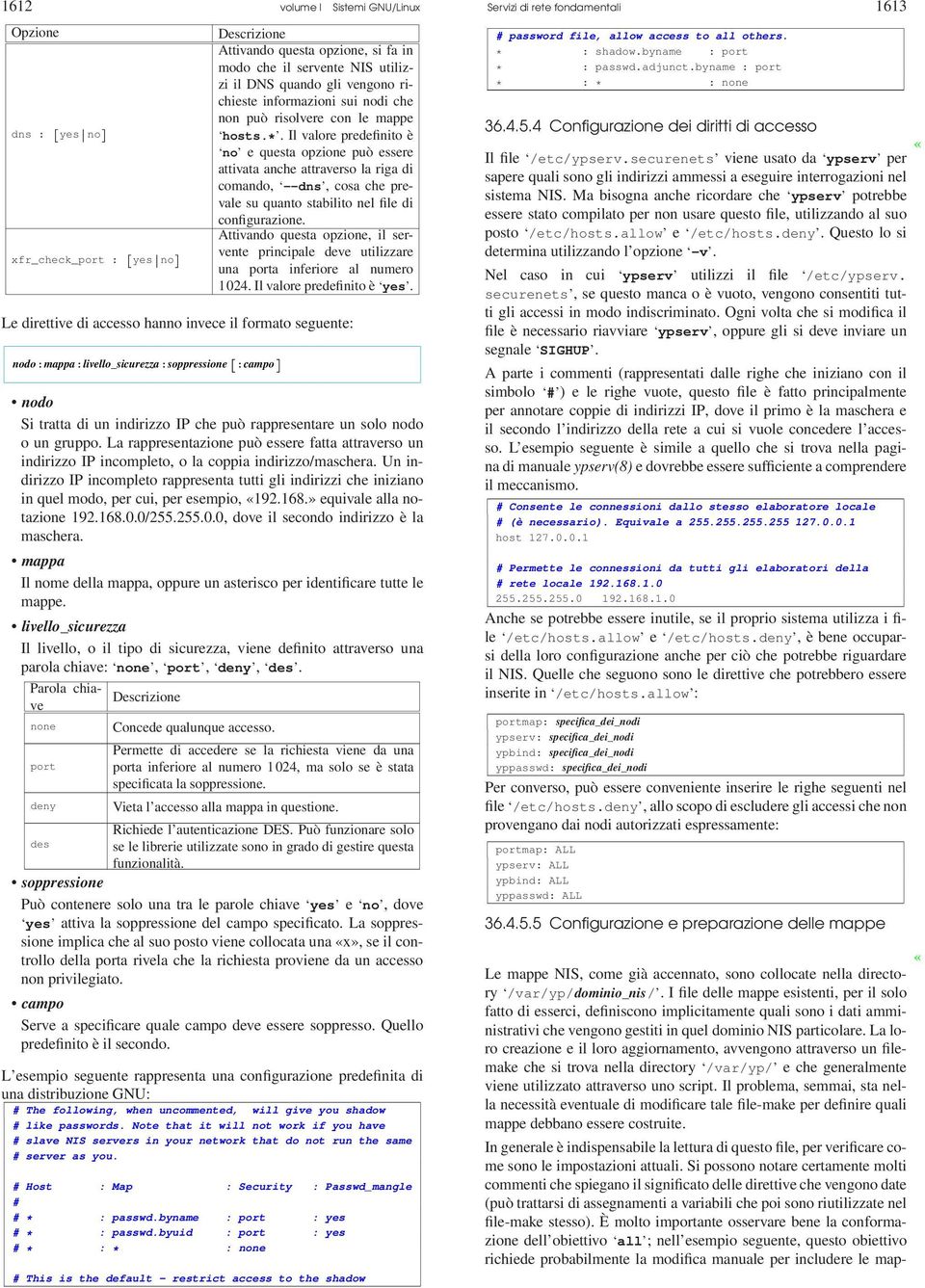 Il valore predefinito è no e questa opzione può essere attivata anche attraverso la riga di comando, --dns, cosa che prevale su quanto stabilito nel file di configurazione.