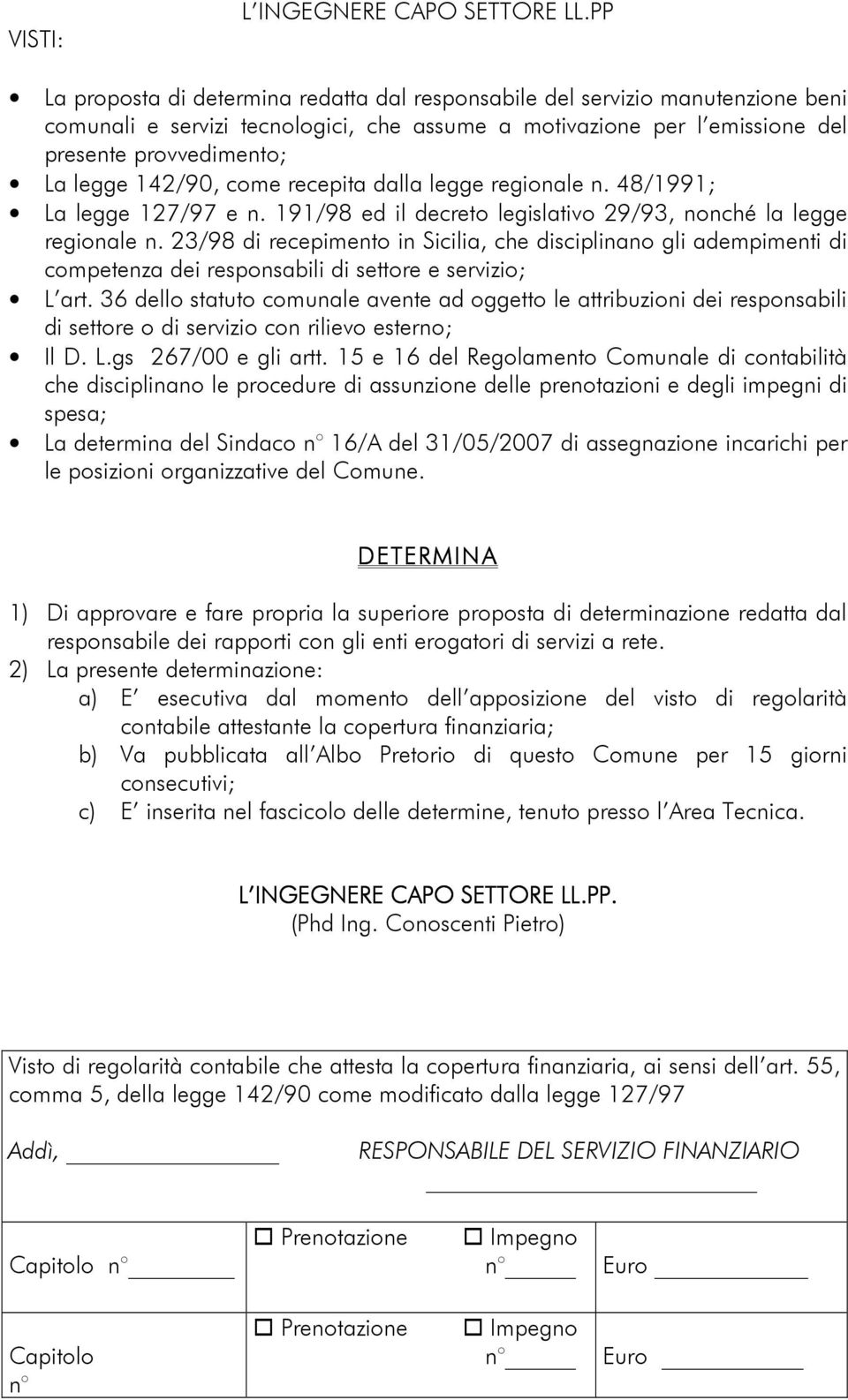 142/90, come recepita dalla legge regionale n. 48/1991; La legge 127/97 e n. 191/98 ed il decreto legislativo 29/93, nonché la legge regionale n.