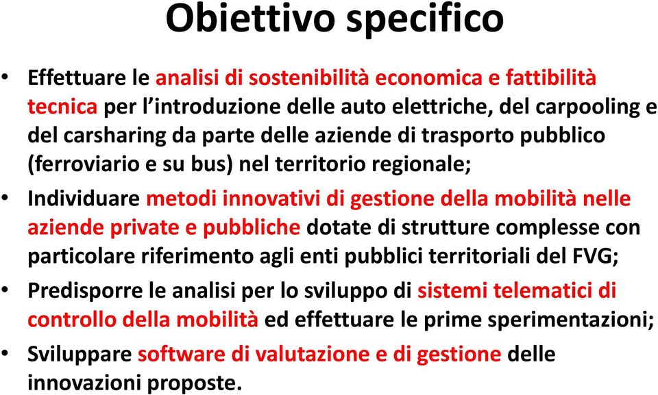 nelle aziende private e pubbliche dotate di strutture complesse con particolare riferimento agli enti pubblici territoriali del FVG; Predisporre le analisi per lo