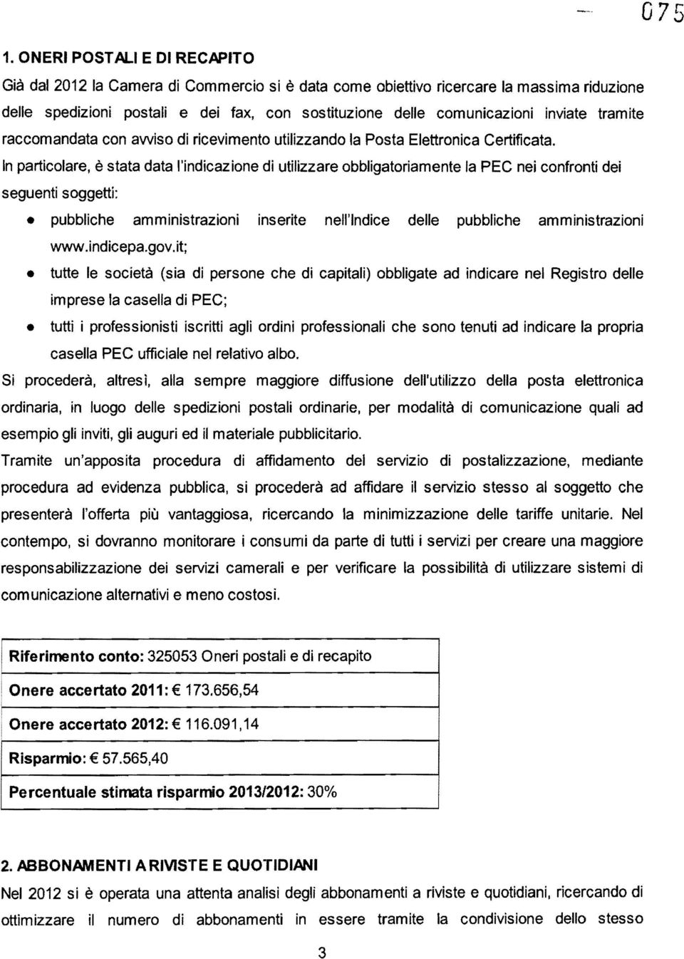 inviate tramite raccomandata con awiso di ricevimento utilizzando la Posta Elettronica Certificata.